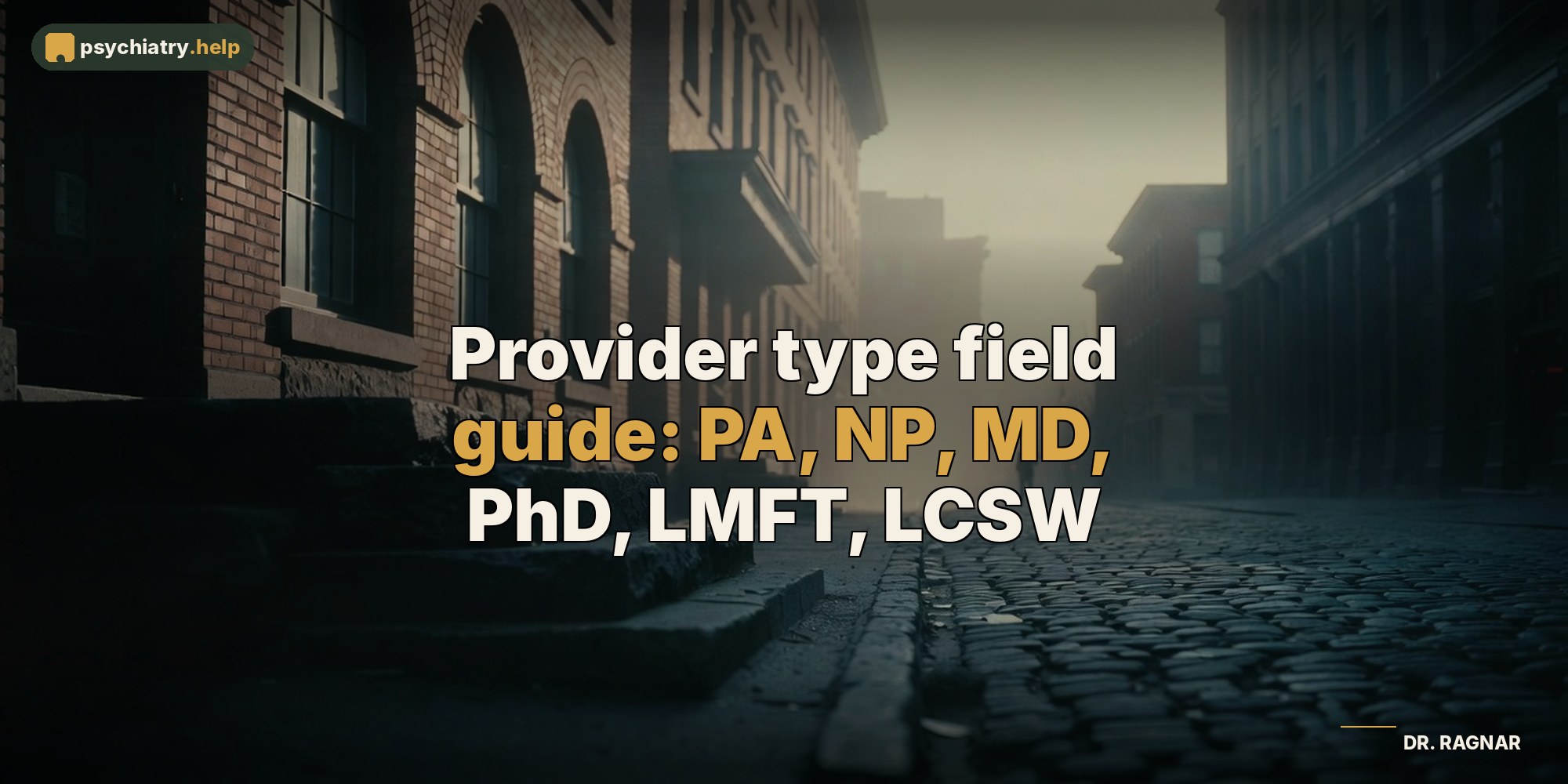 Provider type field guide: PA, NP, MD, PhD, LMFT, LCSW