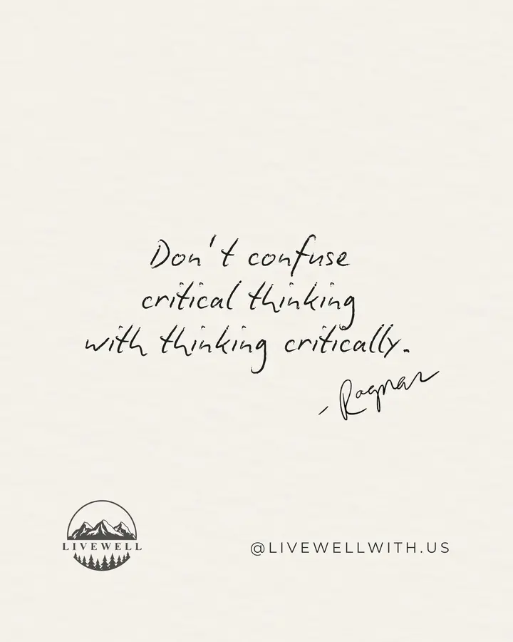 Critical thinking means you’re breaking down information, weighing evidence,
