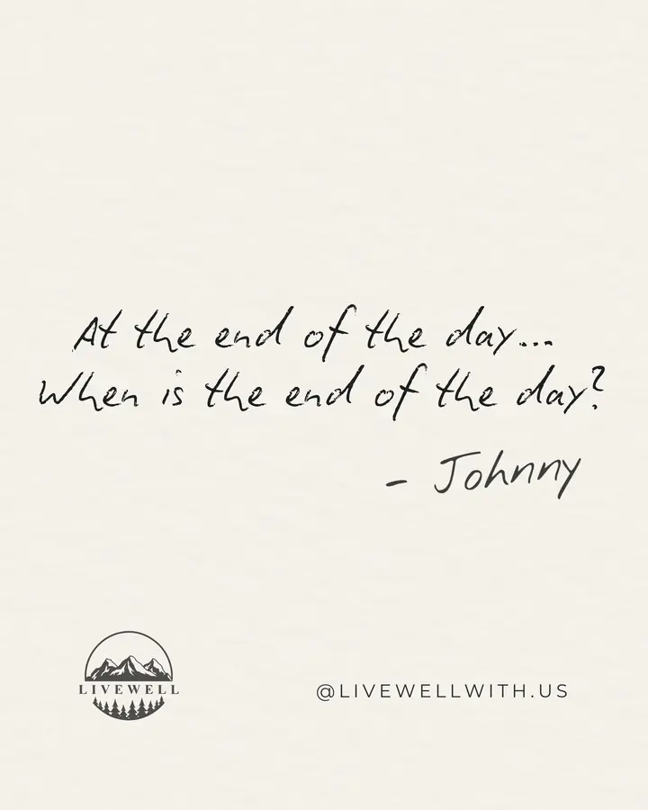 If you’re able to ponder this question, it’s not the end of the day